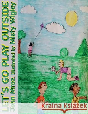 Let's Go Play Outside John Mroz 9781542422116 Createspace Independent Publishing Platform - książka