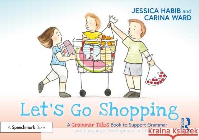 Let's Go Shopping: A Grammar Tales Book to Support Grammar and Language Development in Children: A Grammar Tales Book to Support Grammar and Language Habib, Jessica 9781032274317 Taylor & Francis Ltd - książka