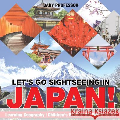 Let's Go Sightseeing in Japan! Learning Geography Children's Explore the World Books Baby Professor 9781541915787 Baby Professor - książka