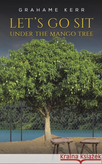 Let's Go Sit Under the Mango Tree Grahame Kerr 9781528941655 Austin Macauley Publishers - książka