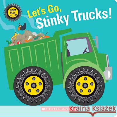 Let's Go, Stinky Trucks! (Spin Me!) Scholastic                               Scholastic 9781338899634 Cartwheel Books - książka