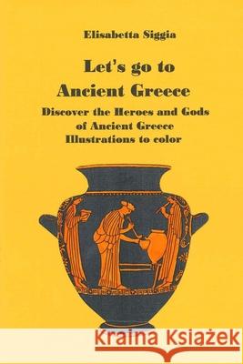 Let\'s Go to Ancient Greece Elisabetta Siggia 9781329489448 Lulu.com - książka
