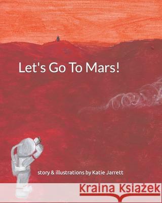 Let's Go To Mars Katie Jarrett 9798541952612 Independently Published - książka