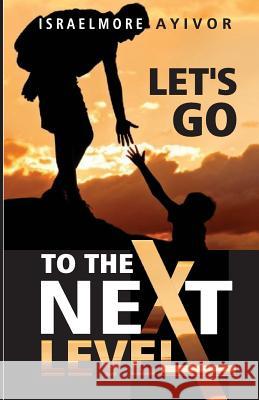 Let's go to the Next Level Ayivor, Israelmore 9781542530811 Createspace Independent Publishing Platform - książka