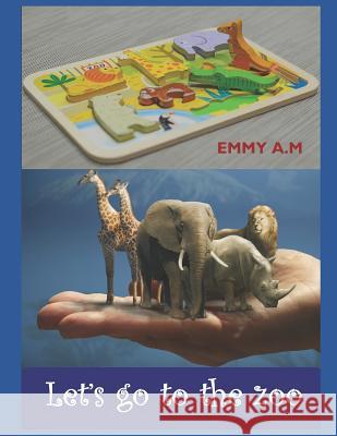 Let's Go to the Zoo: Our Lovely Kids Sing for Their Lovely Animals A. M., Emmy 9781729388174 Independently Published - książka