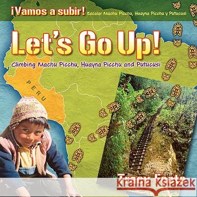 Let's Go Up! Climbing Machu Picchu, Huayna Picchu and Putucusi or a Peru Travel Trip Hiking One of the Seven Wonders of the World: An Inca City Discov Tracy Foote 9780981473703 Tracytrends Publishing - książka