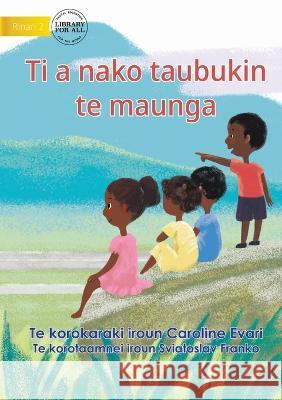 Let\'s Go Up To The Mountain - Ti a nako taubukin te maunga (Te Kiribati) Caroline Evari Sviatoslav Franko 9781922844934 Library for All - książka