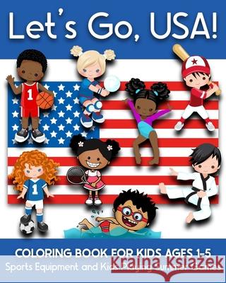 Let's Go, USA!: Coloring Book for Kids Ages 1-5 - Sports Equipments and Kids Playing Summer Games Years Truly 9798723038509 Independently Published - książka
