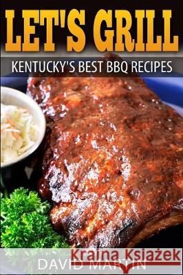 Let's Grill! Kentucky's Best BBQ Recipes David Martin 9781976233692 Createspace Independent Publishing Platform - książka