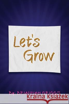 Let's Grow Briannah Griggs 9781985227439 Createspace Independent Publishing Platform - książka