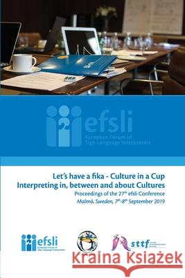 Let's have a fika - Culture in a cup Interpreting in, between and about Cultures European Forum of Sign Language Inter 9789464517095 European Forum of Sign Language Interpreters - książka