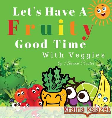 Let's Have A Fruity Good Time With Veggies Tasana Scales 9781733649001 Kidmotivation - książka