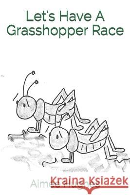 Let's Have A Grasshopper Race Hughes, Aimee 9781500244019 Createspace Independent Publishing Platform - książka