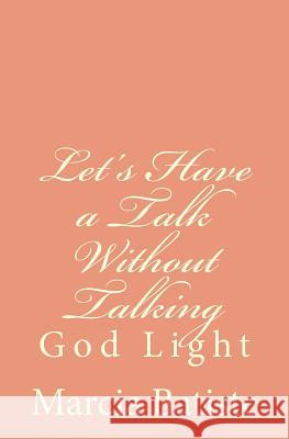 Let's Have a Talk Without Talking: God Light Marcia Batiste 9781501007163 Createspace Independent Publishing Platform - książka