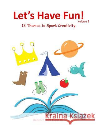Let's Have Fun!: 13 Themes to Spark Creativity Rebecca Ross Klosinski 9780615874906 Adventure Press - książka