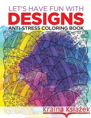 Let's Have Fun with Designs: Anti-Stress Coloring Book Jupiter Kids 9781683052739 Jupiter Kids - książka