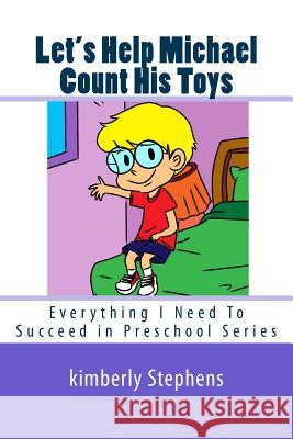 Let's Help Michael Count His Toys: Everything I Need To Succeed in Preschool Series Stephens, Kimberly 9781492778097 Createspace - książka