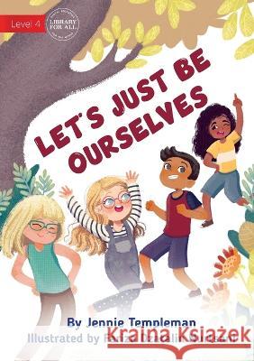 Let's Just Be Ourselves - UPDATED Jennie Templeman Fariza Dzatalin Nurtsani  9781922991898 Library for All - książka