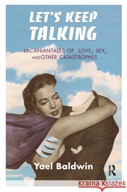 Let's Keep Talking: Lacanian Tales of Love, Sex, and Other Catastrophes Yael Goldman Baldwin 9781782203070 Karnac Books - książka