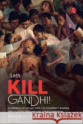 Lets Kill Gandhi Tushar A. Gandhi 9789390918034 Rupa - książka