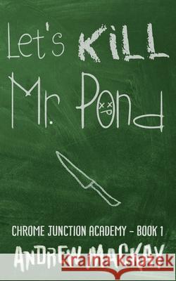 Let's Kill Mr Pond Andrew MacKay 9781976837210 Independently Published - książka