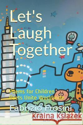 Let's Laugh Together: Poems for Children - Poets Unite Worldwide Richard Deodati Poets Unite Worldwide Fabrizio Frosini 9781980536277 Independently Published - książka