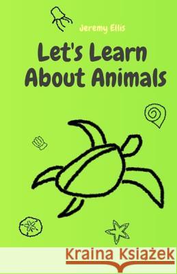Let's Learn About Animals Jessierose Ellis Jessica Elli Jeremy Ellis 9781072588207 Independently Published - książka