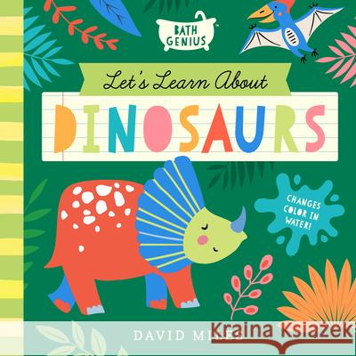 Let's Learn about Dinosaurs: A Color-Changing Bath Book David Miles 9781638191841 Bushel & Peck Books - książka