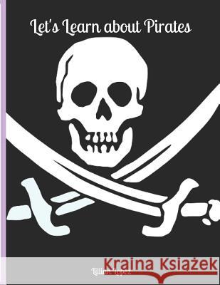 Let's Learn about Pirates: Includes Worksheets and Facts Lillian Lopez 9781080981397 Independently Published - książka