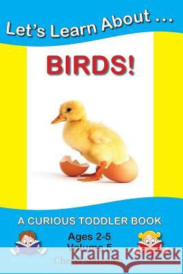 Let's Learn About...Birds!: A Curious Toddler Book Cheryl Shireman 9781477641040 Createspace - książka