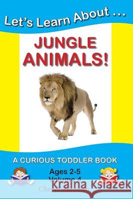Let's Learn About...Jungle Animals!: A Curious Toddler Book Cheryl Shireman 9781477641002 Createspace - książka