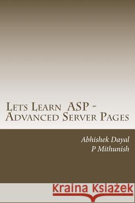 Lets Learn ASP - Advanced Server Pages Abhishek Dayal 9781502364531 Createspace Independent Publishing Platform - książka