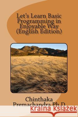 Let's Learn Basic Programming in Enjoyable Way (English Edition) Chinthaka Premachandra 9781511500920 Createspace Independent Publishing Platform - książka