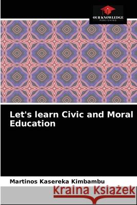 Let's learn Civic and Moral Education Martinos Kasereka Kimbambu 9786204081588 Our Knowledge Publishing - książka