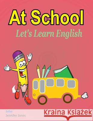 Let's Learn English: At School Jennifer Jones 9781981547111 Createspace Independent Publishing Platform - książka