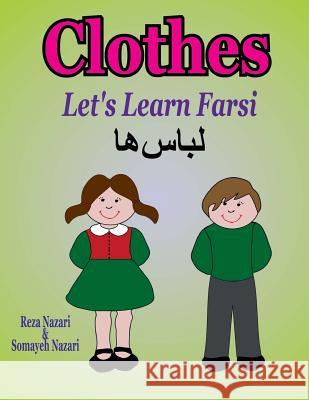 Let's Learn Farsi: Clothes Somayeh Nazari, Reza Nazari 9781981519712 Createspace Independent Publishing Platform - książka