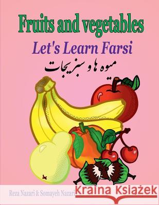 Let's Learn Farsi: fruits and Vegetables Somayeh Nazari Reza Nazari 9781981519736 Createspace Independent Publishing Platform - książka