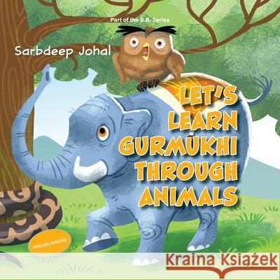 Let's Learn Gurmukhi Through Animals Sarbdeep Johal 9781773028828 Sarbdeep Johal - książka