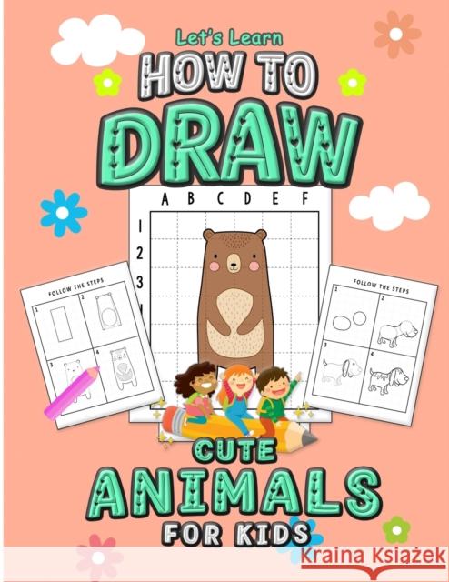 Let's Learn How to Draw Cute Animals for Kids: An Easy Step By Step Guide Using the Drawing from Shapes and the Grid Method, A Coloring Activity Book For Kids ( Makes a Perfect Gift for Birthdays and  Little Brain Publishing 9798584364182 Independently Published - książka