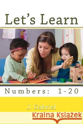 Let's Learn our Numbers 1-20 Gabriel, J. 9781497426368 Createspace - książka