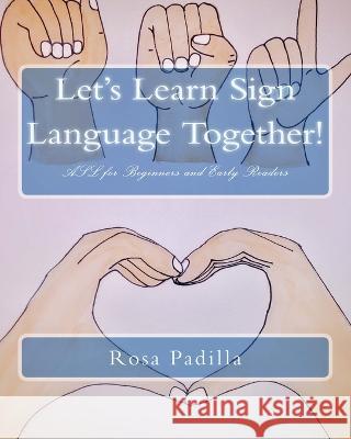 Let's Learn Sign Language Together!: ASL for Beginners and Early Readers Rosa Padilla Christy Padilla Rosa Padilla 9780998221021 Rosa Padilla - książka