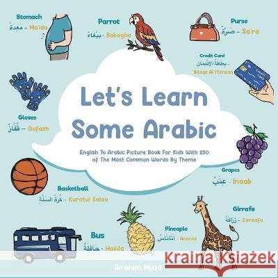 Let's Learn Some Arabic: English To Arabic Picture Book For Kids With 250 Of The Most Common Words By Theme Ibrahim Musa   9785668623785 Ibrahim Musa - książka