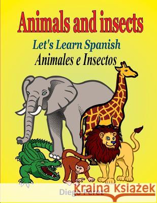 Let's Learn Spanish: Animals and Insects Diego Perez 9781981530014 Createspace Independent Publishing Platform - książka