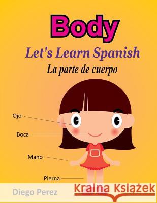 Let's Learn Spanish: Body Diego Perez 9781981530069 Createspace Independent Publishing Platform - książka