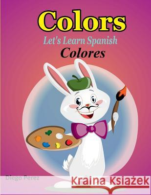 Let's Learn Spanish: Colors Diego Perez 9781981530106 Createspace Independent Publishing Platform - książka