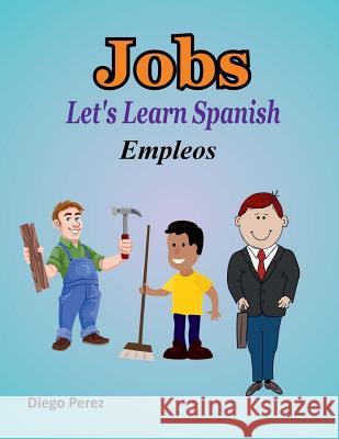 Let's Learn Spanish: Jobs Diego Perez 9781981530120 Createspace Independent Publishing Platform - książka