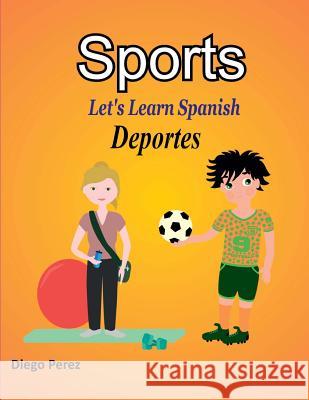 Let's Learn Spanish: Sports Diego Perez 9781981530137 Createspace Independent Publishing Platform - książka