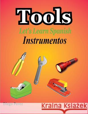 Let's Learn Spanish: Tools Diego Perez 9781981530151 Createspace Independent Publishing Platform - książka