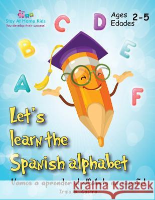 Let's Learn the Spanish Alphabet!: ¡Vamos a aprender el alfabeto en español! Irma Griselda Ramos 9780578491660 Stay at Home Kids - książka