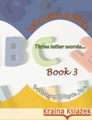 Let's Learn to Write: Three Lettered-Words Whyte, Anthony 9798538439751 Independently published - książka